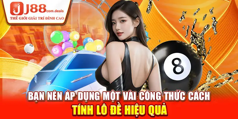 Bạn nên áp dụng một vài công thức cách tính lô đề hiệu quả