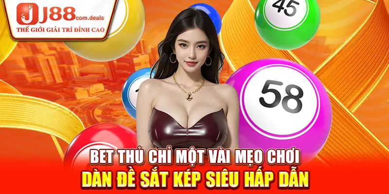 Bet thủ chỉ một vài mẹo chơi dàn đề sắt kép siêu hấp dẫn