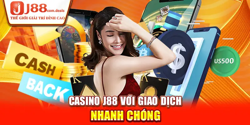 Casino J88 với giao dịch nhanh chóng