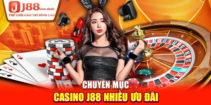 Chuyên mục Casino J88 nhiều ưu đãi