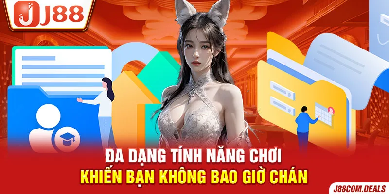 Đa dạng tính năng chơi khiến bạn không bao giờ chán