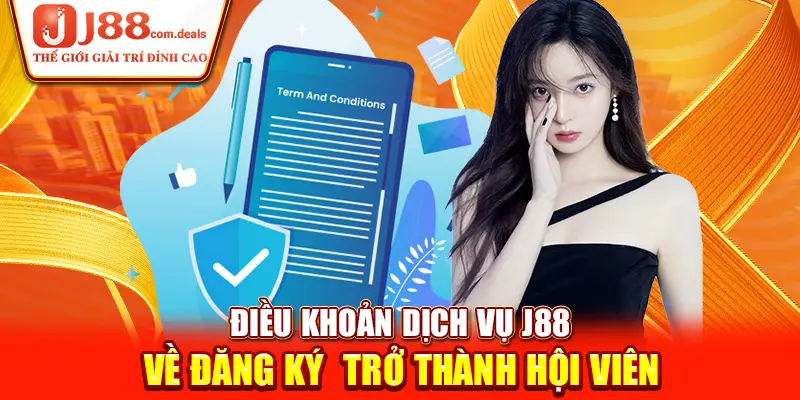 Điều khoản dịch vụ J88 về đăng ký trở thành hội viên