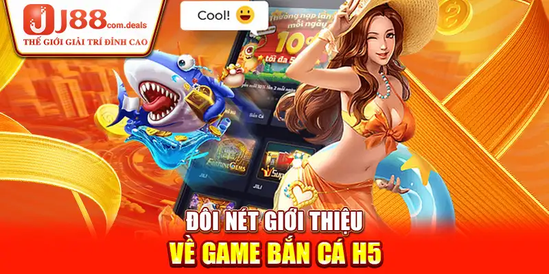 Đôi nét giới thiệu về game bắn cá H5