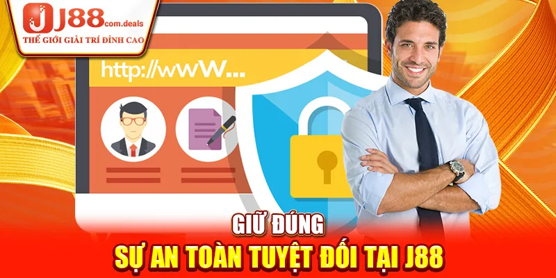 Giữ đúng sự an toàn tuyệt đối tại J88