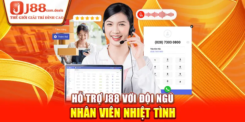 Hỗ trợ J88 với đội ngũ nhân viên nhiệt tình