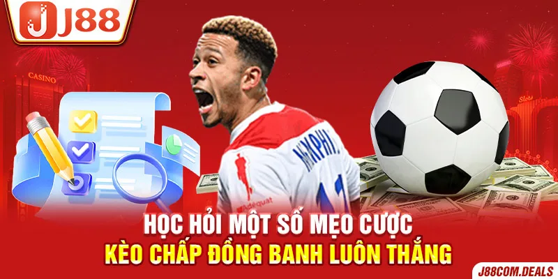 Học hỏi một số mẹo cược kèo chấp đồng banh luôn thắng