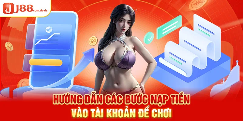 Hướng dẫn các bước nạp tiền vào tài khoản để chơi