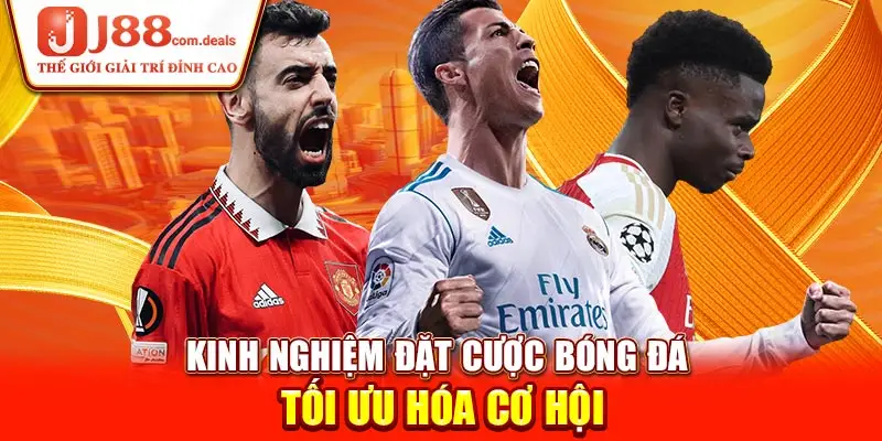 Kinh nghiệm đặt cược bóng đá tối ưu hóa cơ hội