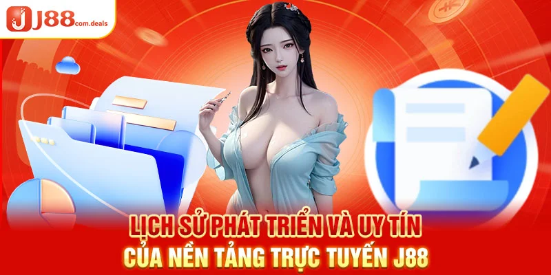 Lịch sử phát triển và uy tín của nền tảng trực tuyến J88