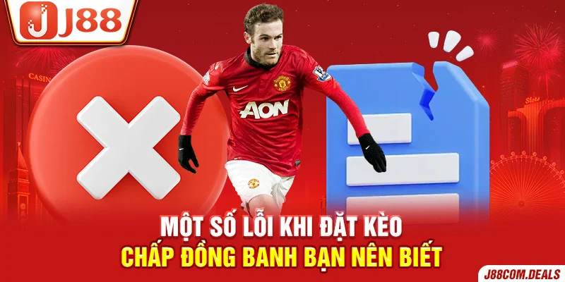 Một số lỗi khi đặt kèo chấp đồng banh bạn nên biết