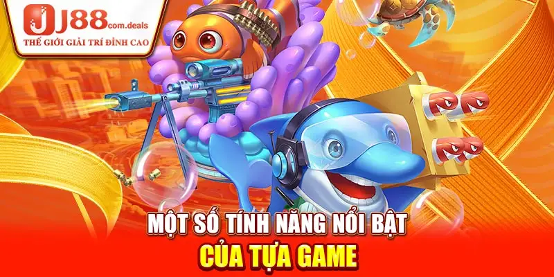 Một số tính năng nổi bật của tựa game