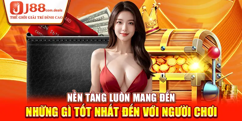 Nền tảng luôn mang đến những gì tốt nhất đến với người chơi