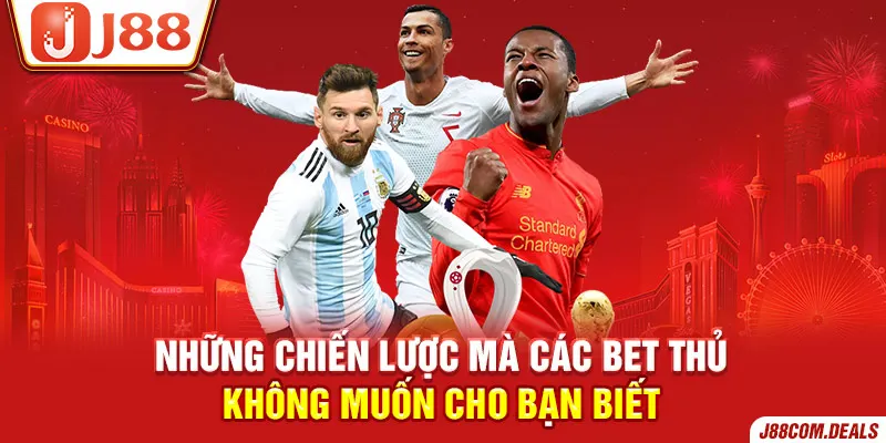 Những chiến lược mà các bet thủ không muốn cho bạn biết