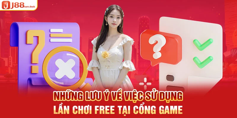 Những lưu ý về việc sử dụng lần chơi free tại cổng game