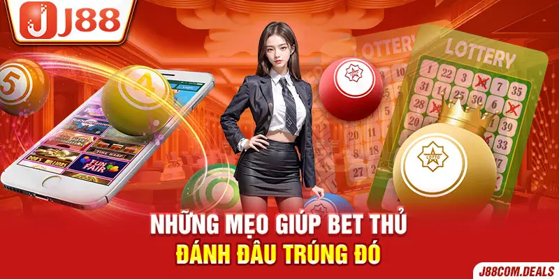 Những mẹo giúp bet thủ đánh đâu trúng đó