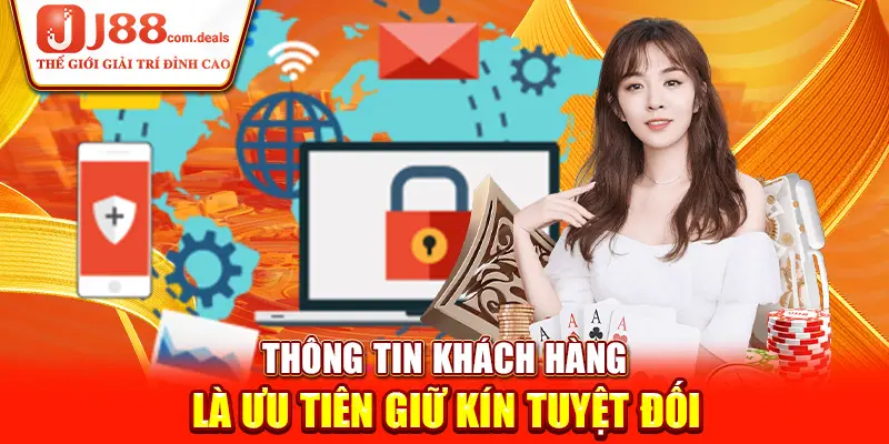 Thông tin khách hàng là ưu tiên giữ kín tuyệt đối trong chính sách bảo mật