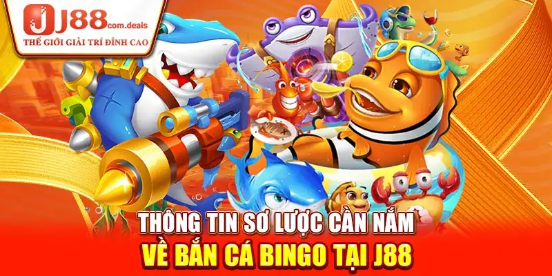 Thông tin sơ lược cần nắm về Bắn Cá Bingo J88