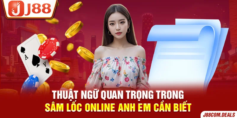 Thuật ngữ quan trọng trong sâm lốc online cần biết