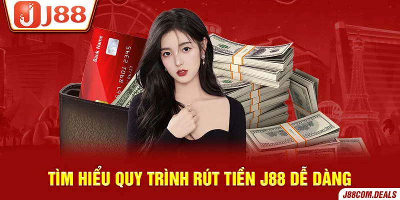 Tìm hiểu quy trình rút tiền J88