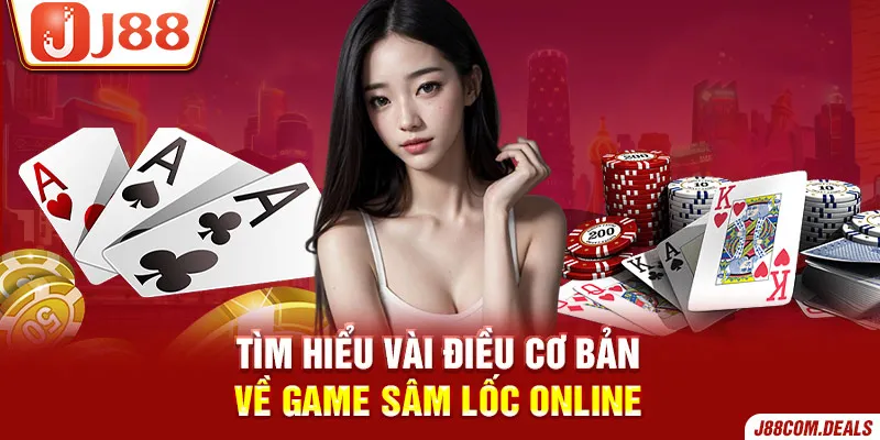 Tìm hiểu cơ bản về game Sâm Lốc online