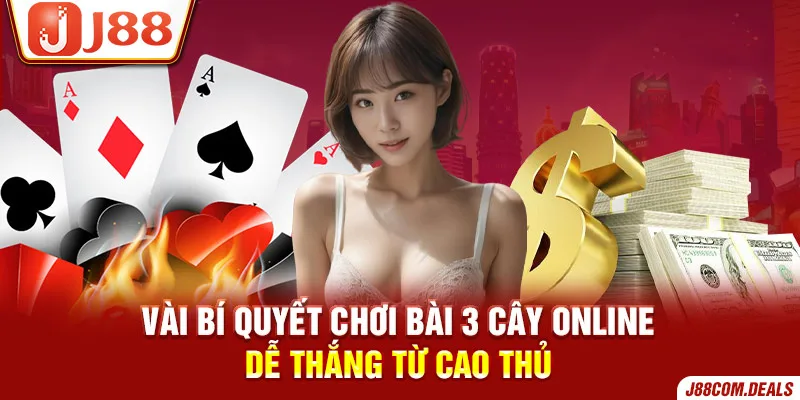 Bí quyết chơi bài 3 cây online dễ thắng từ cao thủ