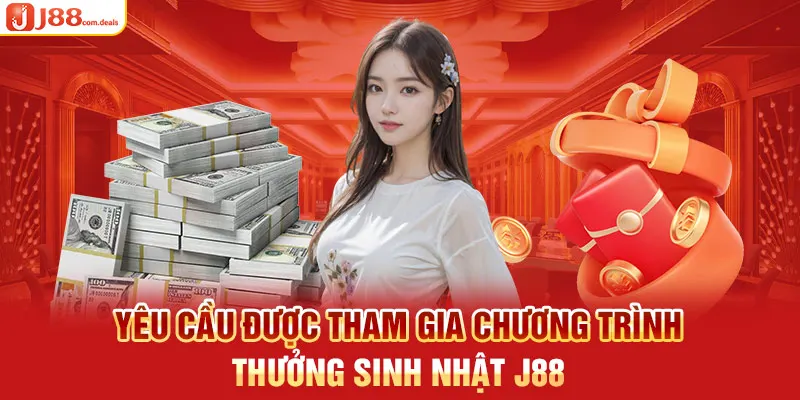 Yêu cầu được tham gia chương trình thưởng sinh nhật J88