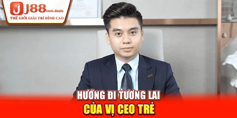 Hướng đi tương lai của vị CEO trẻ