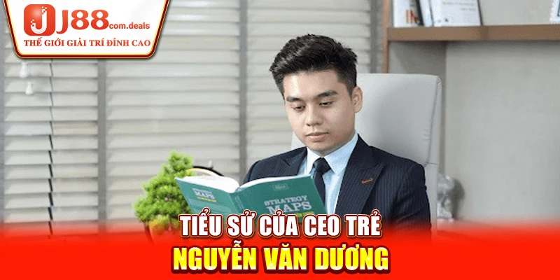 Tiểu sử của CEO trẻ Nguyễn Văn Dương